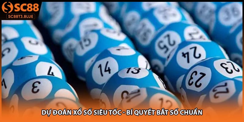 Dự Đoán Xổ Số Siêu Tốc - Bí Quyết Bắt Số Chuẩn